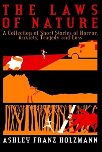 The Laws of Nature: A Collection of Short Stories of Horror, Anxiety, Tragedy and Loss