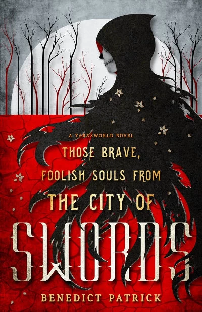 Those Brave, Foolish Souls from the City of Swords (Yarnsworld #3) by Benedict Patrick