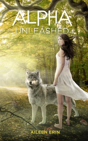Alpha Unleashed (Alpha Girl #5) by Aileen Erin