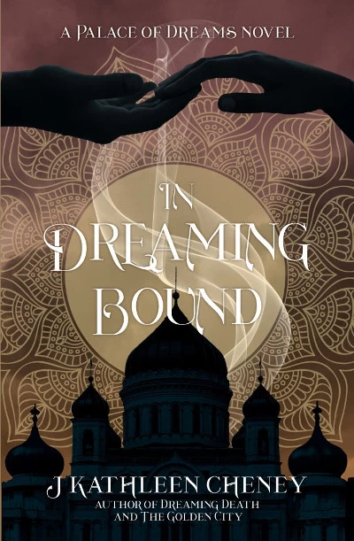 In Dreaming Bound (A Palace of Dreams #2) by J. Kathleen Cheney
