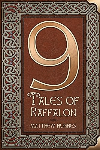 9 Tales of Raffalon by Matthew Hughes