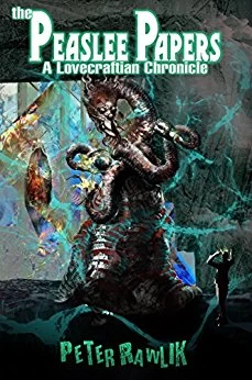 The Peaslee Papers: A Lovecraftian Chronicle by Peter Rawlik