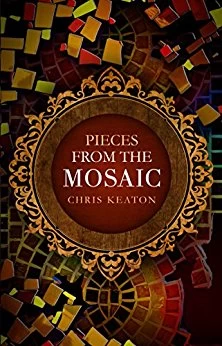 Pieces from The Mosaic (The Mosaic) by Chris Keaton