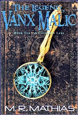 A Gossamer Lens (The Legend of Vanx Malic #10) by M. R. Mathias