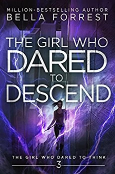 The Girl Who Dared to Descend (The Girl Who Dared to Think #3) by Bella Forrest
