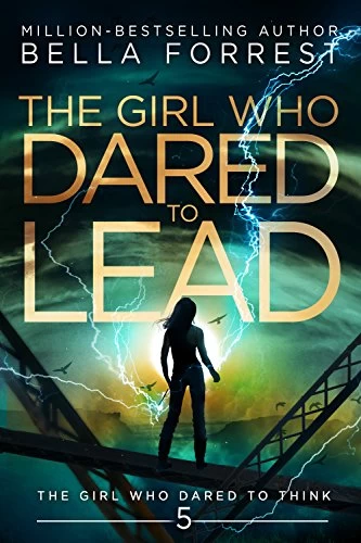 The Girl Who Dared to Lead (The Girl Who Dared to Think #5) by Bella Forrest