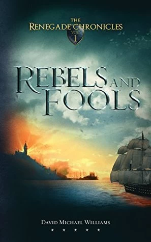 Rebels and Fools (The Renegade Chronicles #1) by David Michael Williams