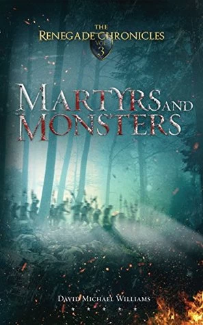 Martyrs and Monsters (The Renegade Chronicles #3) by David Michael Williams