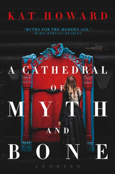 A Cathedral of Myth and Bone by Kat Howard