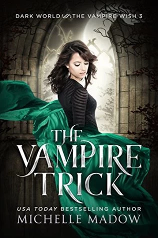 The Vampire Trick (Dark World: The Vampire Wish #3) by Michelle Madow
