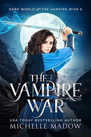 The Vampire War (Dark World: The Vampire Wish #5) by Michelle Madow