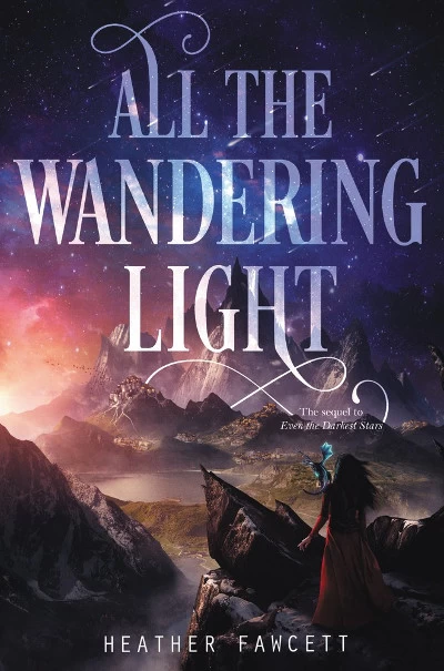 All the Wandering Light (Even the Darkest Stars #2) by Heather Fawcett