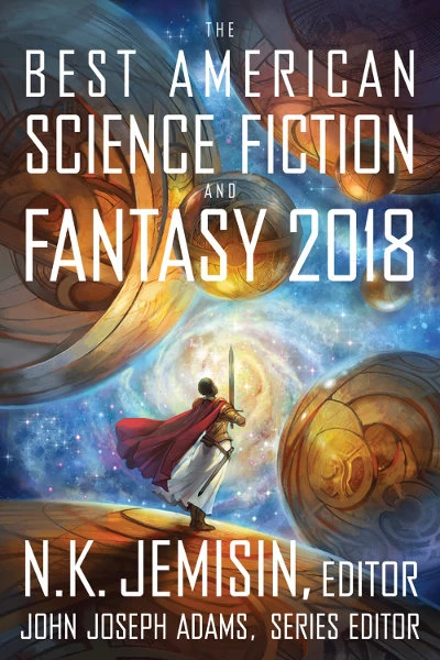 The Best American Science Fiction and Fantasy 2018 (The Best American Science Fiction and Fantasy #4) by John Joseph Adams, N. K. Jemisin