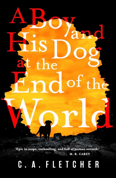 A Boy and His Dog at the End of the World by C. A. Fletcher