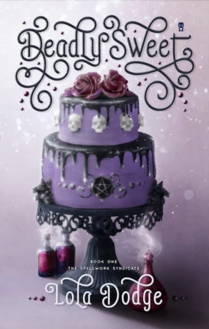 Deadly Sweet (The Spellwork Syndicate #1) by Lola Dodge