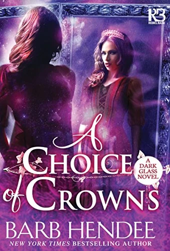 A Choice of Crowns (A Dark Glass #2) by Barb Hendee