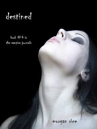 Destined (The Vampire Journals #4) by Morgan Rice