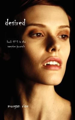 Desired (The Vampire Journals #5) by Morgan Rice