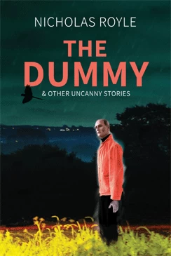 The Dummy & Other Uncanny Stories by Nicholas Royle