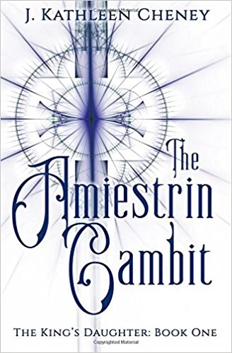 The Amiestrin Gambit (The King's Daughter #1) by J. Kathleen Cheney