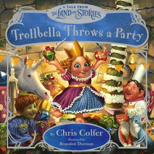 Trollbella Throws a Party: A Tale from the Land of Stories (The Land of Stories Companion Picture Book) by Chris Colfer