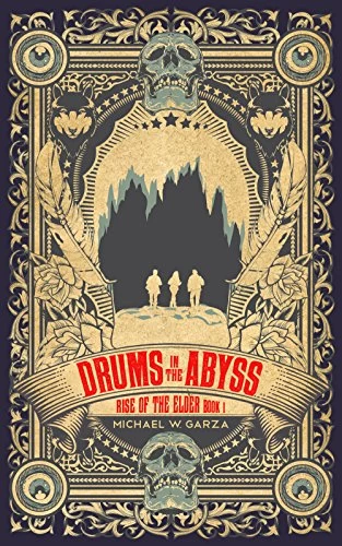 Drums in the Abyss (Rise of the Elder #1) by Michael W. Garza