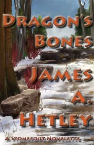 Dragon's Bones (Stonefort #3) by James A. Hetley