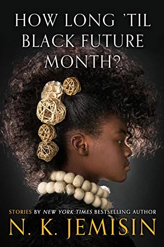 How Long 'Til Black Future Month? by N. K. Jemisin