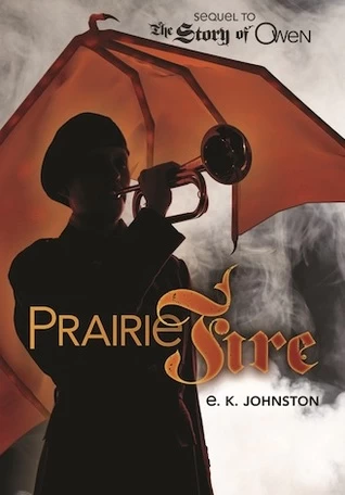 Prairie Fire (The Story of Owen #2) by E. K. Johnston