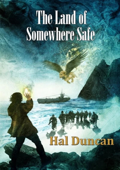 The Land of Somewhere Safe by Hal Duncan