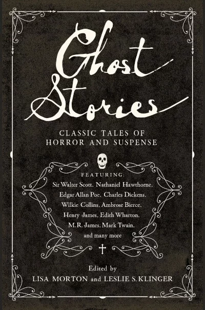 Ghost Stories: Classic Tales of Horror and Suspense by Lisa Morton, Leslie S. Klinger