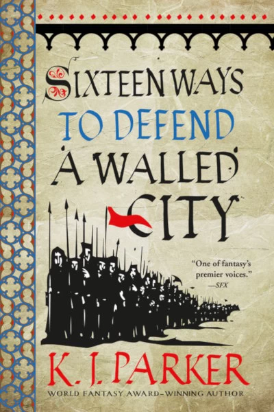 Sixteen Ways to Defend a Walled City (The Siege #1) by K. J. Parker