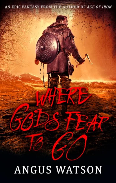 Where Gods Fear to Go (West of West #3) by Angus Watson