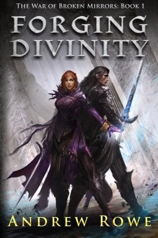 Forging Divinity (The War of Broken Mirrors #1) by Andrew Rowe