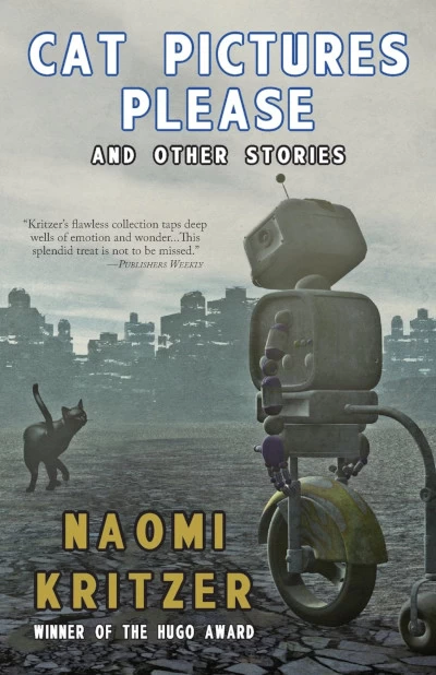 Cat Pictures Please and Other Stories by Naomi Kritzer