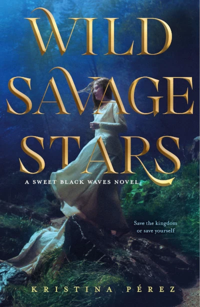 Wild Savage Stars (The Sweet Black Waves Trilogy #2) by Kristina Perez