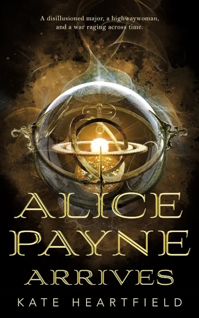 Alice Payne Arrives (Alice Payne #1) by Kate Heartfield