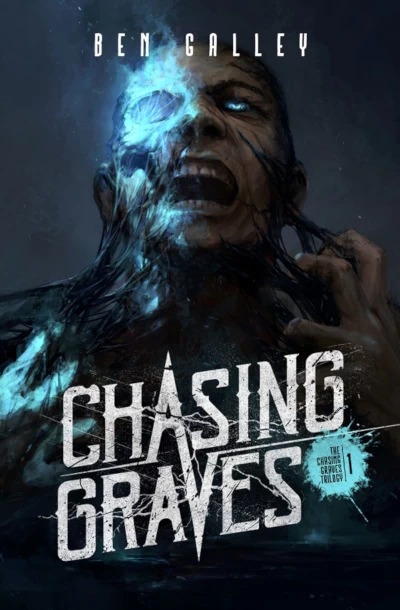Chasing Graves (The Chasing Graves Trilogy #1) by Ben Galley