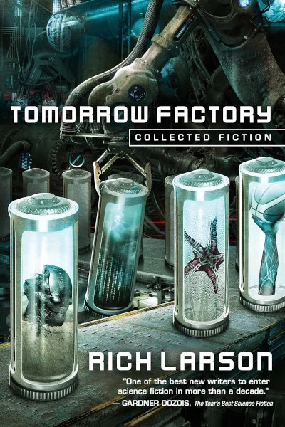 Tomorrow Factory: Collected Fiction by Rich Larson