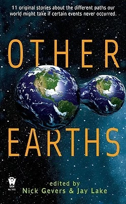 Other Earths by Jay Lake, Nick Gevers