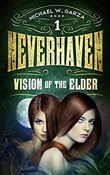 NeverHaven (Vision of the Elder Book #1) by Michael W. Garza