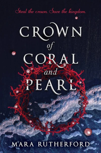 Crown of Coral and Pearl (Crown of Coral and Pearl #1) by Mara Rutherford