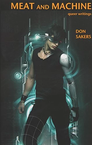 Meat and Machine: Queer Writings by Don Sakers