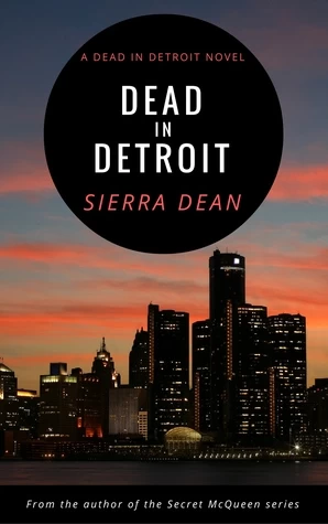 Dead in Detroit (Dead in Detroit #1) by Sierra Dean