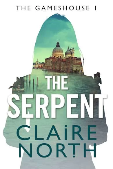 The Serpent (The Gameshouse #1) by Claire North