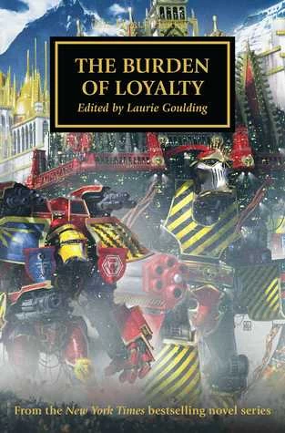 The Burden of Loyalty (Warhammer 40,000: The Horus Heresy #48) by Laurie Goulding