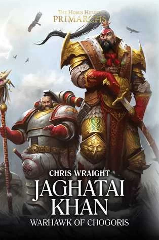 Jaghatai Khan: Warhawk of Chogoris (The Horus Heresy: Primarchs #8) by Chris Wraight