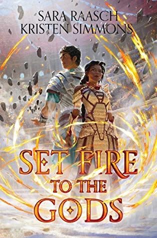 Set Fire to the Gods (Set Fire to the Gods #1) by Kristen Simmons, Sara Raasch