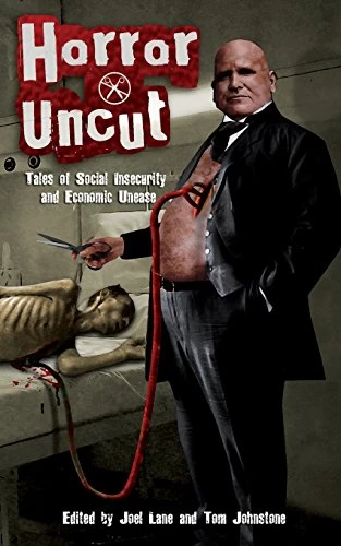 Horror Uncut: Tales of Social Insecurity and Economic Unease by Joel Lane, Tom Johnstone