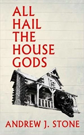 All Hail the House Gods by Andrew J. Stone